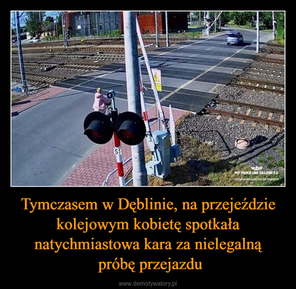 Tymczasem w Dęblinie, na przejeździe kolejowym kobietę spotkała natychmiastowa kara za nielegalną próbę przejazdu –  