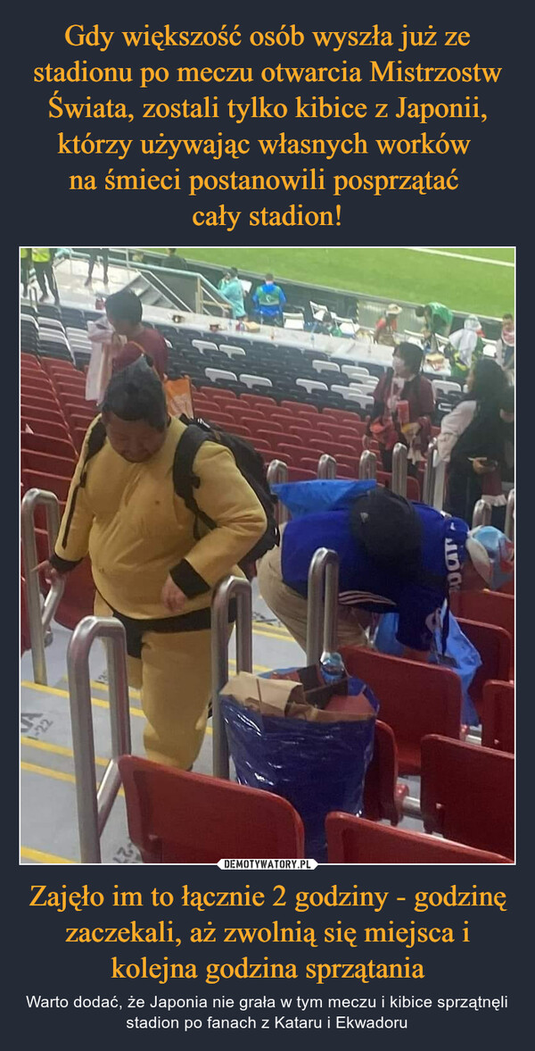 Zajęło im to łącznie 2 godziny - godzinę zaczekali, aż zwolnią się miejsca i kolejna godzina sprzątania – Warto dodać, że Japonia nie grała w tym meczu i kibice sprzątnęli stadion po fanach z Kataru i Ekwadoru 