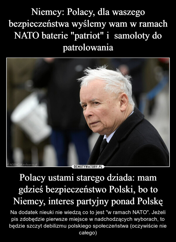 Niemcy: Polacy, dla waszego bezpieczeństwa wyślemy wam w ramach NATO baterie "patriot" i  samoloty do patrolowania Polacy ustami starego dziada: mam gdzieś bezpieczeństwo Polski, bo to Niemcy, interes partyjny ponad Polskę