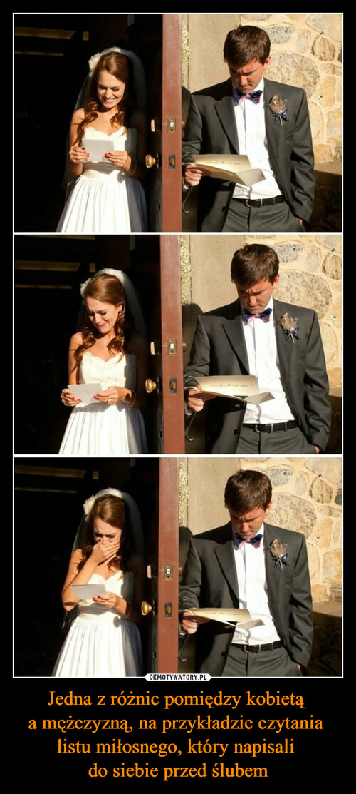 Jedna z różnic pomiędzy kobietą 
a mężczyzną, na przykładzie czytania 
listu miłosnego, który napisali 
do siebie przed ślubem