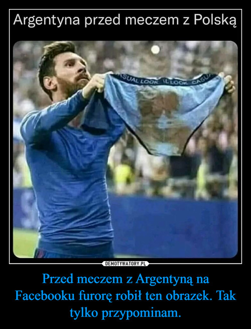 Przed meczem z Argentyną na Facebooku furorę robił ten obrazek. Tak tylko przypominam.