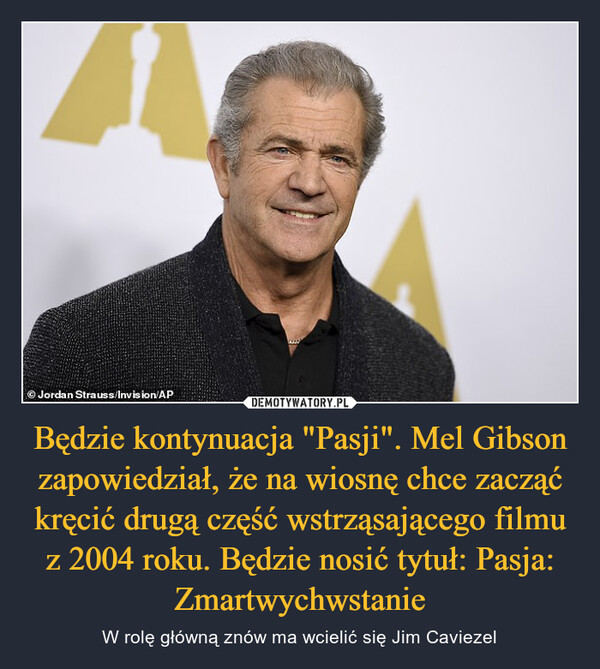 Będzie kontynuacja "Pasji". Mel Gibson zapowiedział, że na wiosnę chce zacząć kręcić drugą część wstrząsającego filmu z 2004 roku. Będzie nosić tytuł: Pasja: Zmartwychwstanie – W rolę główną znów ma wcielić się Jim Caviezel 