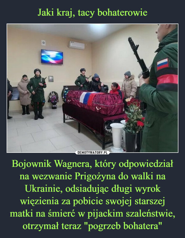 Bojownik Wagnera, który odpowiedział na wezwanie Prigożyna do walki na Ukrainie, odsiadując długi wyrok więzienia za pobicie swojej starszej matki na śmierć w pijackim szaleństwie, otrzymał teraz "pogrzeb bohatera" –  