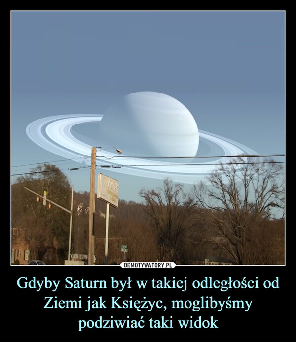 Gdyby Saturn był w takiej odległości od Ziemi jak Księżyc, moglibyśmy podziwiać taki widok –  