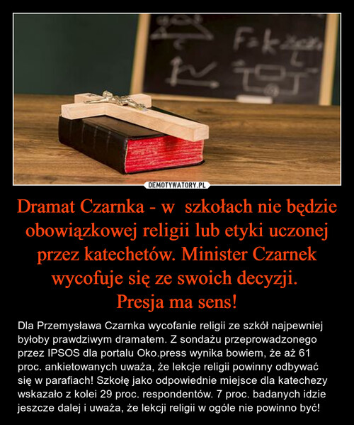 Dramat Czarnka - w  szkołach nie będzie obowiązkowej religii lub etyki uczonej przez katechetów. Minister Czarnek wycofuje się ze swoich decyzji. 
Presja ma sens!