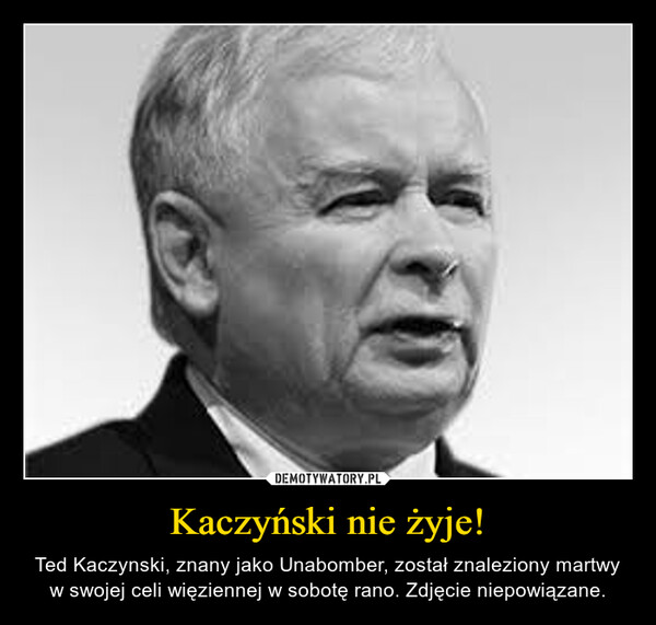 Kaczyński nie żyje!