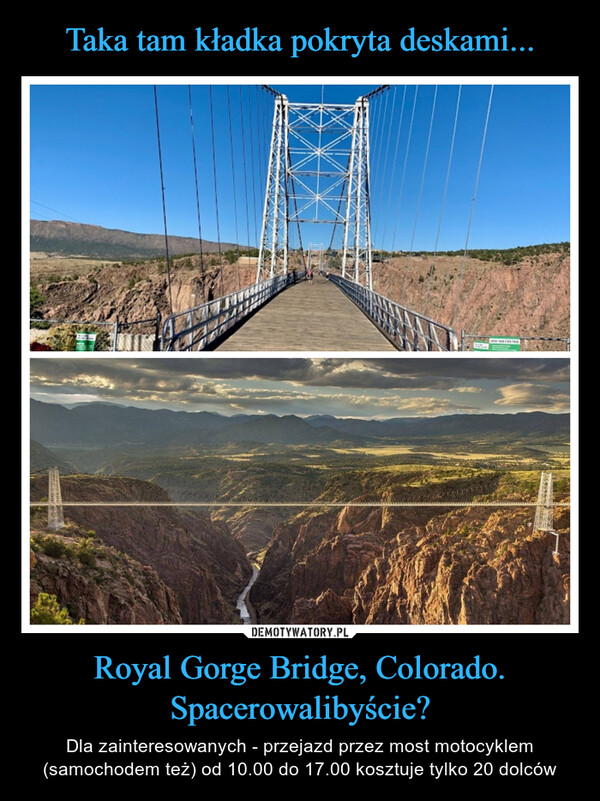 Taka tam kładka pokryta deskami... Royal Gorge Bridge, Colorado. Spacerowalibyście?