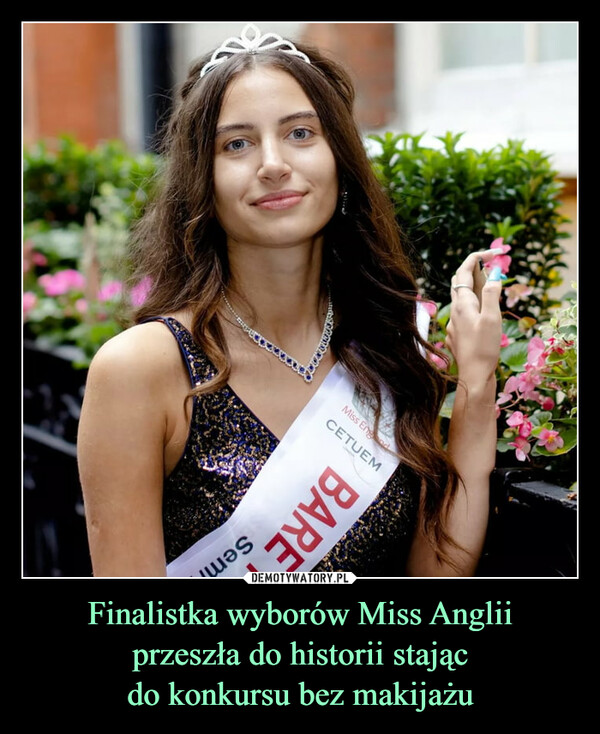 Finalistka wyborów Miss Angliiprzeszła do historii stającdo konkursu bez makijażu –  աaՏMiss EngCETUEMBARE
