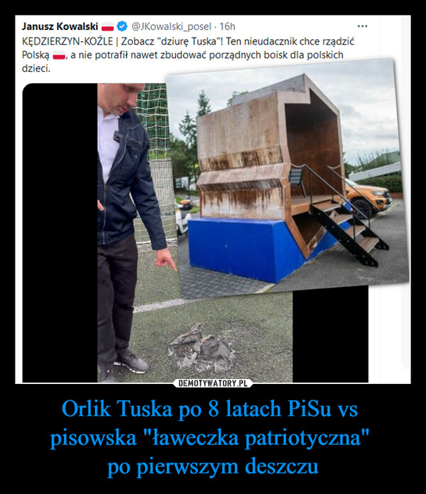 Orlik Tuska po 8 latach PiSu vs 
pisowska "ławeczka patriotyczna" 
po pierwszym deszczu