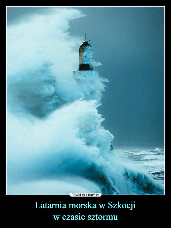 Latarnia morska w Szkocji
w czasie sztormu