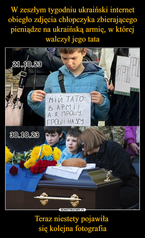 W zeszłym tygodniu ukraiński internet obiegło zdjęcia chłopczyka zbierającego pieniądze na ukraińską armię, w której walczył jego tata Teraz niestety pojawiła 
się kolejna fotografia