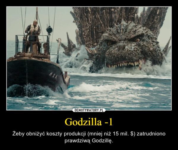 Godzilla -1 – Żeby obniżyć koszty produkcji (mniej niż 15 mil. $) zatrudniono prawdziwą Godzillę. www