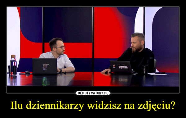 Ilu dziennikarzy widzisz na zdjęciu? –  CASMXкомXKOM