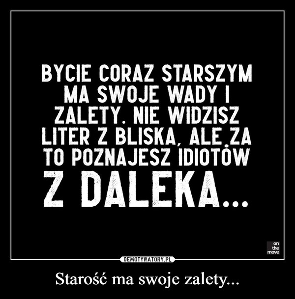 Starość ma swoje zalety...