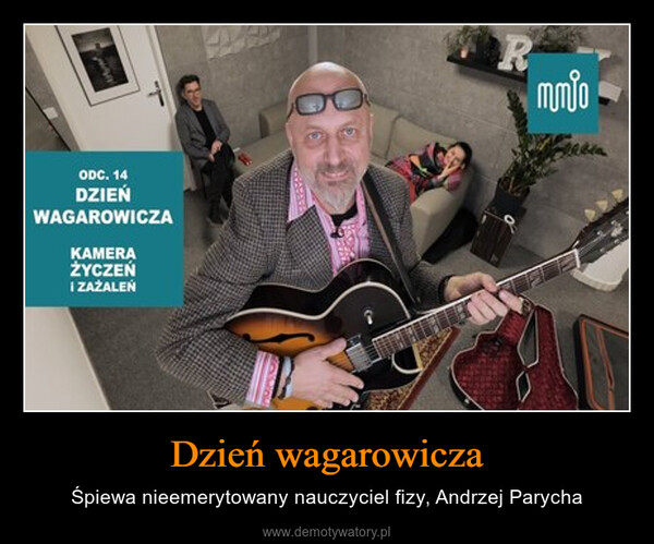 Dzień wagarowicza – Śpiewa nieemerytowany nauczyciel fizy, Andrzej Parycha ODC. 14DZIEŃWAGAROWICZAKAMERAŻYCZEŃI ZAZALEŃRmmio