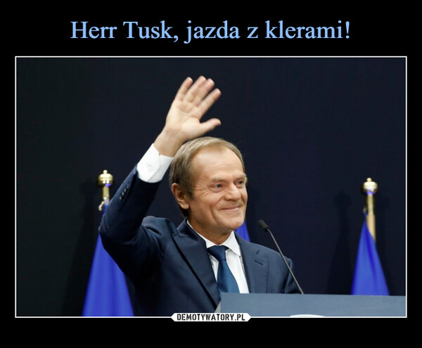 Herr Tusk, jazda z klerami!