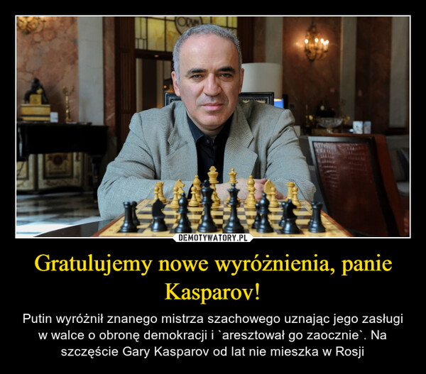 Gratulujemy nowe wyróżnienia, panie Kasparov! – Putin wyróżnił znanego mistrza szachowego uznając jego zasługi w walce o obronę demokracji i `aresztował go zaocznie`. Na szczęście Gary Kasparov od lat nie mieszka w Rosji 