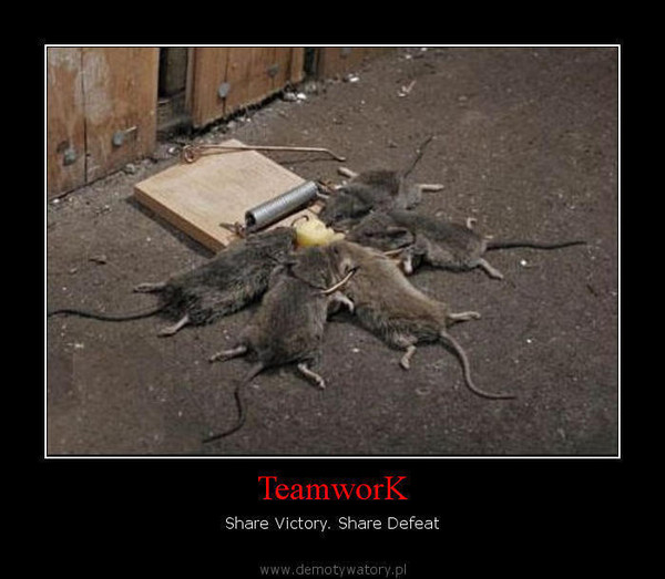 TeamworK – Share Victory. Share Defeat  